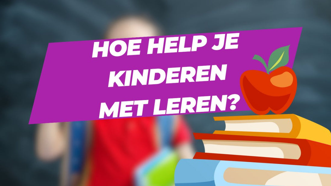 Hoe help je kinderen met leren? Tips